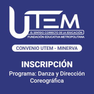 Inscripción para programa: Danza y Dirección Coreográfica | Fundación Educativa Metropolitana, Convenio UTEM - Minerva