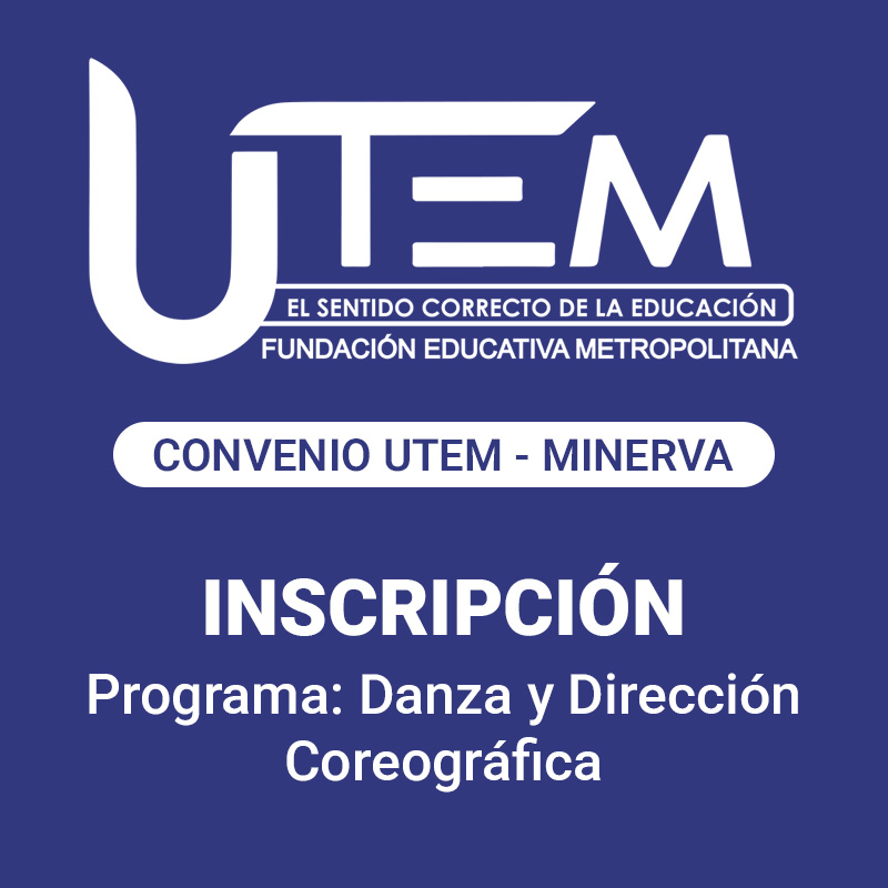 Inscripción para programa: Danza y Dirección Coreográfica | Fundación Educativa Metropolitana, Convenio UTEM - Minerva