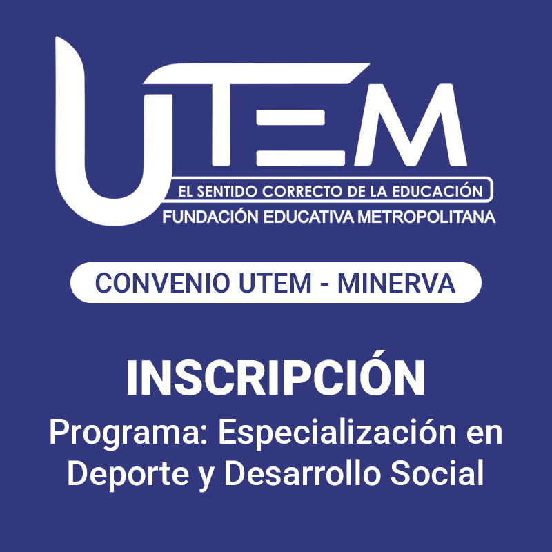Inscripción para programa: Especialización en Deporte y Desarrollo Social | Fundación Educativa Metropolitana, Convenio UTEM - Minerva