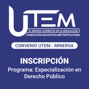 Inscripción para programa: Especialización en Derecho Público | Fundación Educativa Metropolitana, Convenio UTEM - Minerva