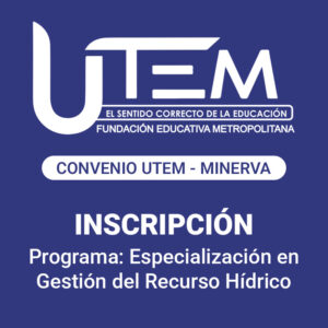 Inscripción para programa: Especialización en Gestión del Recurso Hídrico | Fundación Educativa Metropolitana, Convenio UTEM - Minerva