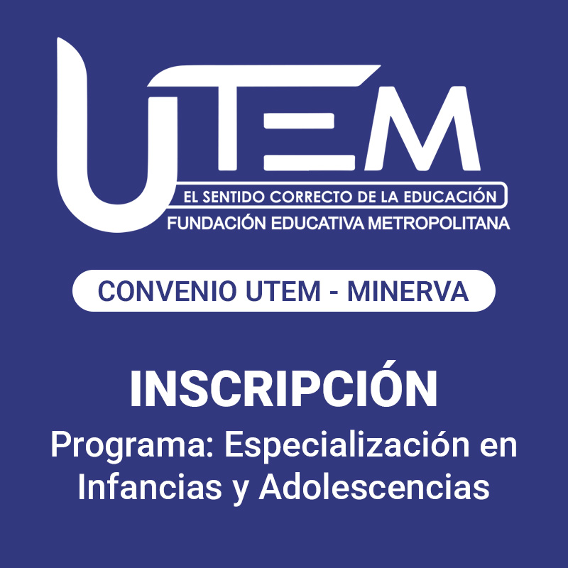 Inscripción para programa: Especialización en Infancias y Adolescencias | Fundación Educativa Metropolitana, Convenio UTEM - Minerva