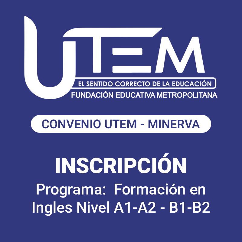 Inscripción para programa: Formación en Ingles Nivel A1-A2 - B1-B2 | Fundación Educativa Metropolitana - Convenio UTEM - Minerva