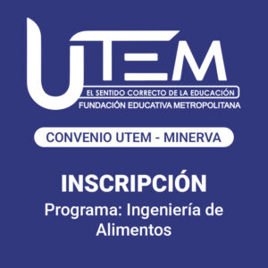 Inscripción para programa: Ingeniería de Alimentos | Fundación Educativa Metropolitana - Convenio UTEM - Minerva