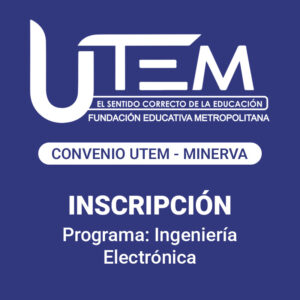 Inscripción para programa: Ingeniería Electrónica | Fundación Educativa Metropolitana - Convenio UTEM - Minerva