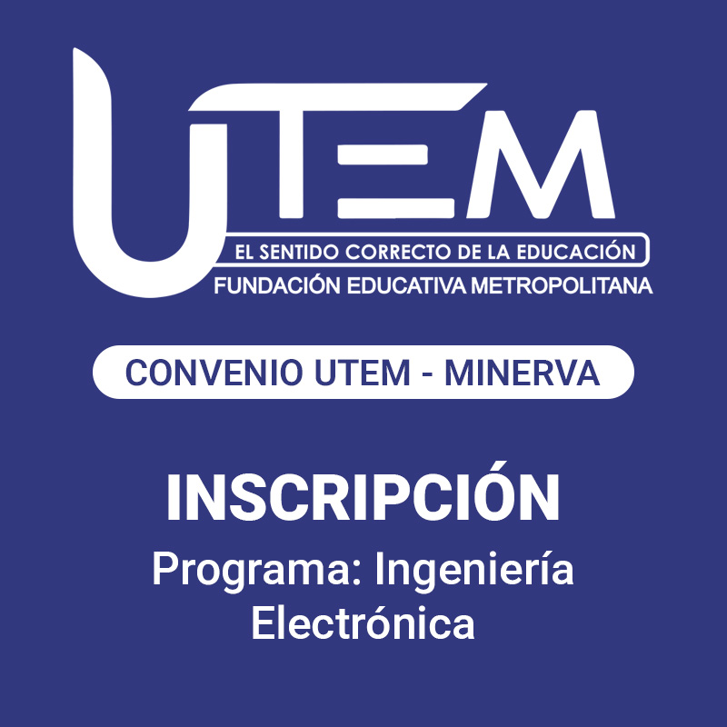 Inscripción para programa: Ingeniería Electrónica | Fundación Educativa Metropolitana - Convenio UTEM - Minerva