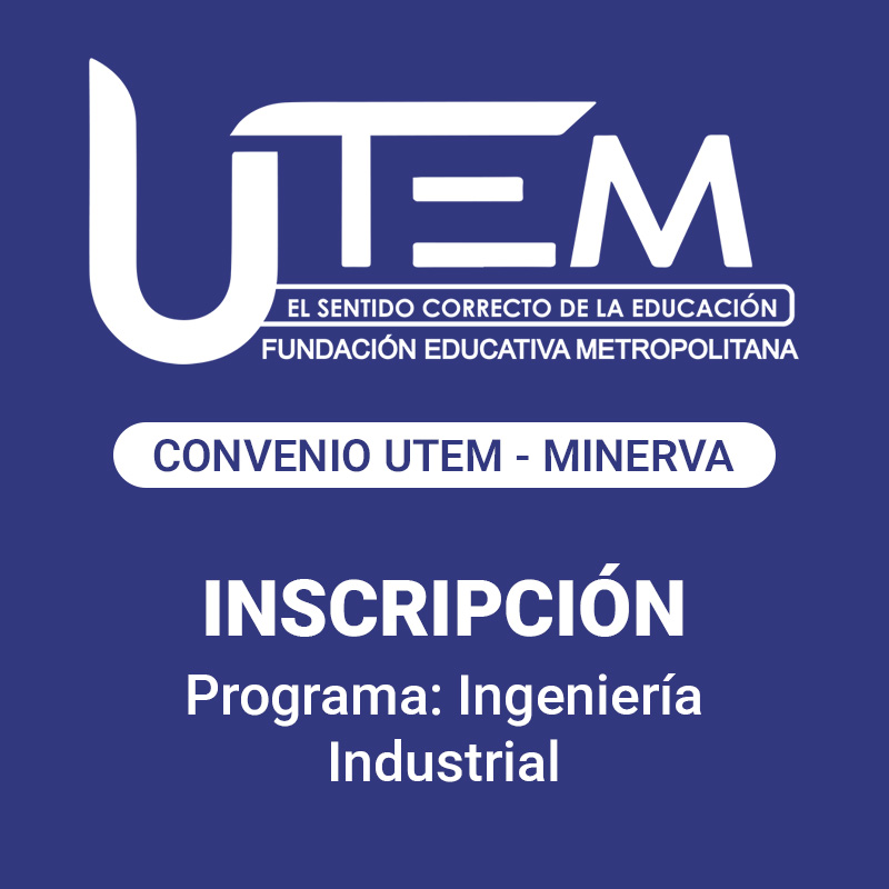 Inscripción para programa: Ingeniería Industrial | Fundación Educativa Metropolitana - Convenio UTEM - Minerva