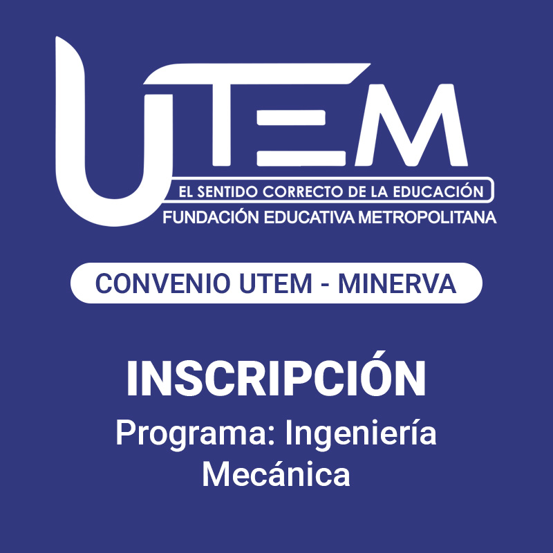 Inscripción para programa: Ingeniería Mecánica | Fundación Educativa Metropolitana - Convenio UTEM - Minerva