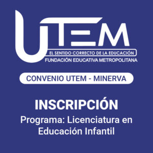 Inscripción para programa: Licenciatura en Educación Infantil | Fundación Educativa Metropolitana - Convenio UTEM - Minerva