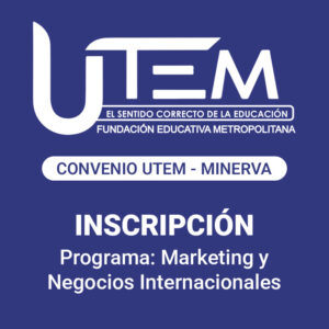 Inscripción para programa: Marketing y Negocios Internacionales | Fundación Educativa Metropolitana, Convenio UTEM - Minerva