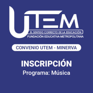 Inscripción para programa: Música | Fundación Educativa Metropolitana - Convenio UTEM - Minerva
