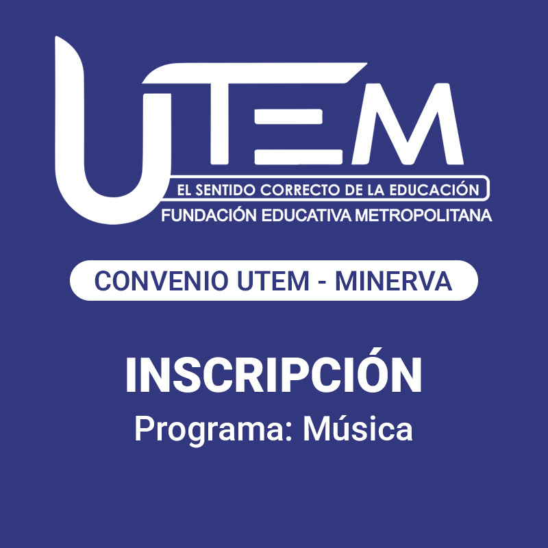Inscripción para programa: Música | Fundación Educativa Metropolitana - Convenio UTEM - Minerva