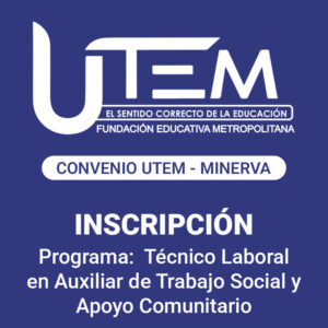 Inscripción para programa: Técnico Laboral en Auxiliar de Trabajo Social y Apoyo Comunitario | Fundación Educativa Metropolitana - Convenio UTEM - Minerva
