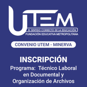 Inscripción para programa: Técnico Laboral en Documental y Organización de Archivos | Fundación Educativa Metropolitana - Convenio UTEM - Minerva