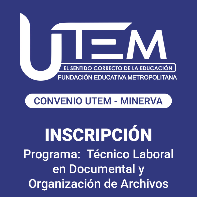 Inscripción para programa: Técnico Laboral en Documental y Organización de Archivos | Fundación Educativa Metropolitana - Convenio UTEM - Minerva