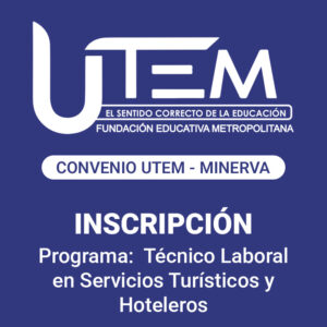 Inscripción para programa: Técnico Laboral en Servicios Turísticos y Hoteleros | Fundación Educativa Metropolitana - Convenio UTEM - Minerva